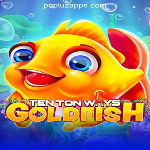 Explore the Exciting World of TenTonWaysGoldfish with POPLUZ.COM Oficial Slots Brasil #1