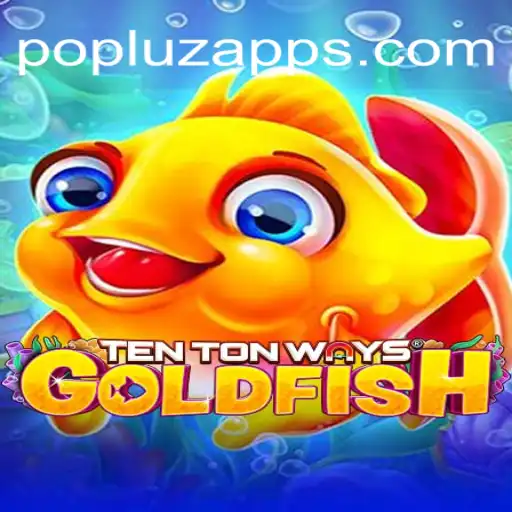 Explore the Exciting World of TenTonWaysGoldfish with POPLUZ.COM Oficial Slots Brasil #1
